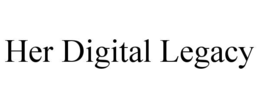HER DIGITAL LEGACY trademark