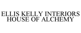 ELLIS KELLY INTERIORS HOUSE OF ALCHEMY trademark