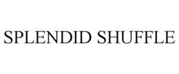 SPLENDID SHUFFLE trademark