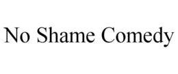 NO SHAME COMEDY trademark
