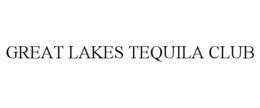 GREAT LAKES TEQUILA CLUB trademark