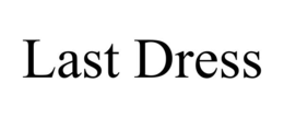 LAST DRESS trademark