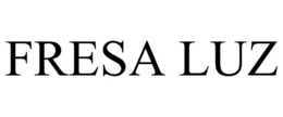 FRESA LUZ trademark