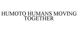 HUMOTO HUMANS MOVING TOGETHER trademark