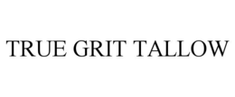 TRUE GRIT TALLOW trademark