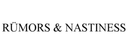 RÜMORS & NASTINESS trademark