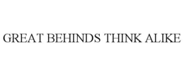 GREAT BEHINDS THINK ALIKE trademark