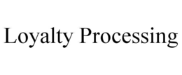 LOYALTY PROCESSING trademark