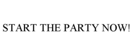 START THE PARTY NOW! trademark