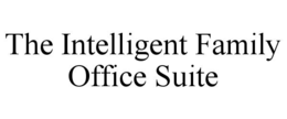 THE INTELLIGENT FAMILY OFFICE SUITE trademark