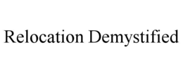RELOCATION DEMYSTIFIED trademark
