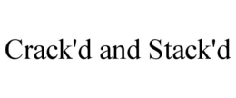 CRACK'D AND STACK'D trademark