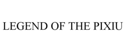 LEGEND OF THE PIXIU trademark