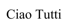 CIAO TUTTI trademark