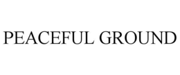 PEACEFUL GROUND trademark