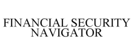 FINANCIAL SECURITY NAVIGATOR trademark