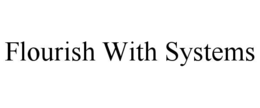 FLOURISH WITH SYSTEMS trademark