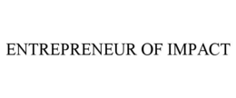 ENTREPRENEUR OF IMPACT trademark