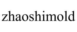 ZHAOSHIMOLD trademark