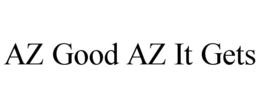 AZ GOOD AZ IT GETS trademark