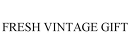 FRESH VINTAGE GIFT trademark