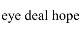 EYE DEAL HOPE trademark