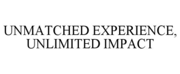 UNMATCHED EXPERIENCE, UNLIMITED IMPACT trademark