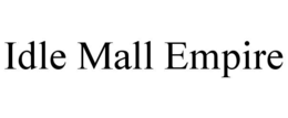IDLE MALL EMPIRE trademark