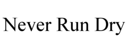 NEVER RUN DRY trademark