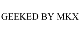 GEEKED BY MKX trademark