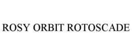 ROSY ORBIT ROTOSCADE trademark