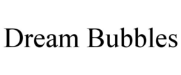 DREAM BUBBLES trademark