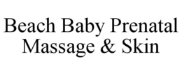BEACH BABY PRENATAL MASSAGE & SKIN trademark