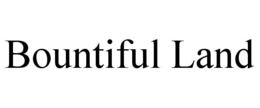 BOUNTIFUL LAND trademark
