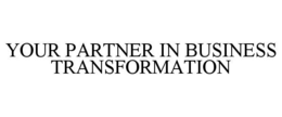 YOUR PARTNER IN BUSINESS TRANSFORMATION trademark