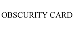 OBSCURITY CARD trademark