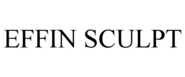 EFFIN SCULPT trademark