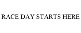 RACE DAY STARTS HERE trademark