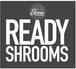 READY SHROOMS BUONA FOODS trademark