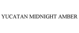 YUCATAN MIDNIGHT AMBER trademark