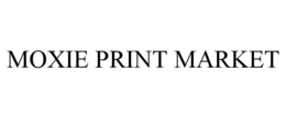 MOXIE PRINT MARKET trademark