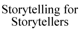 STORYTELLING FOR STORYTELLERS trademark
