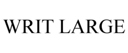 WRIT LARGE trademark
