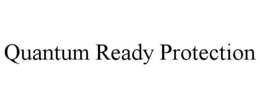 QUANTUM READY PROTECTION trademark
