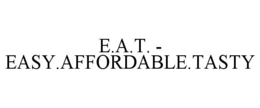 E.A.T. - EASY.AFFORDABLE.TASTY trademark