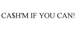 CA$H'M IF YOU CAN! trademark