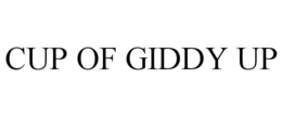 CUP OF GIDDY UP trademark