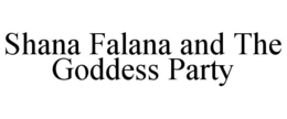 SHANA FALANA AND THE GODDESS PARTY trademark
