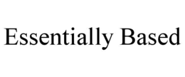 ESSENTIALLY BASED trademark