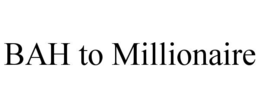 BAH TO MILLIONAIRE trademark